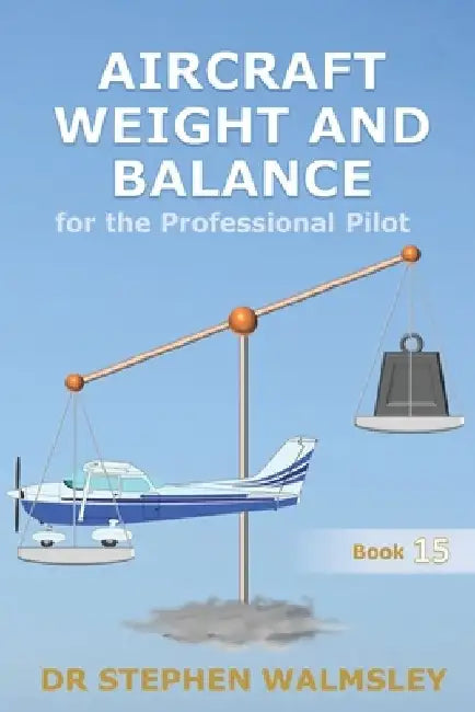Aircraft Weight and Balance for the Professional Pilot by Stephen Walmsley