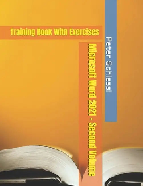 Microsoft Word 2021 - Second Volume: Training Book With Exercises by Peter Schiessl