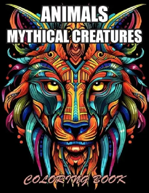 Animals Mythical Creatures Coloring Book: Stress Relief, Relaxation, and Creativity Coloring Pages for All Fans by Nash Coopler