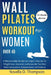 Wall Pilates Workout for Women over 40: 6 Minutes Daily Simple Low Impact Exercise for Weight loss, improved cardiovascular function, Enhanced posture by Novella D. Thompson