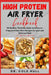 HІgh PrОtЕІn AІr Fryer CООkbООk: 50 Healthy, Flavorful, Quick and Easy-to-Prepare Protein-Rich R by Cole Hull