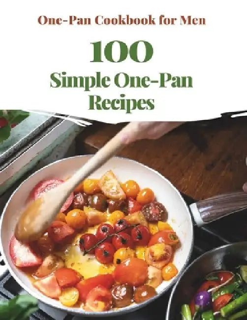 One-Pan Cookbook for Men: 100 Simple One-Pan Recipes by Madeleine Jacob