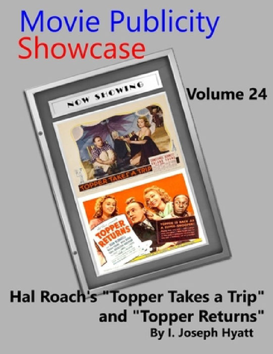 Movie Publicity Showcase Volume 24: Hal Roach's "Topper Takes a Trip" and "Topper Returns" by I. Joseph Hyatt