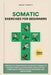 Somatic Exercises For Beginners: Embark on a transformative 28-day journey to manage stress, alleviate pain, and cultivate inner peace through gentle by Helen Talbott