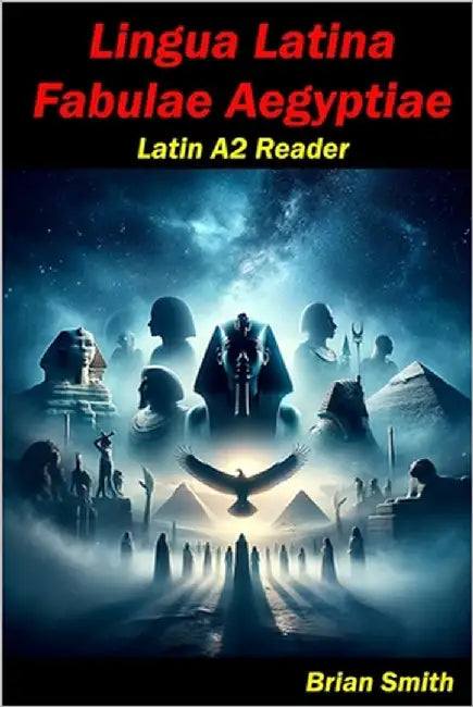 Lingua Latina Fabulae Aegyptiae: Latin A2 Reader by Smith, Brian