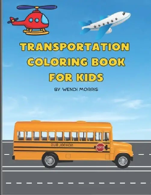 Transportation Coloring Book For Kids by Wendi Morris