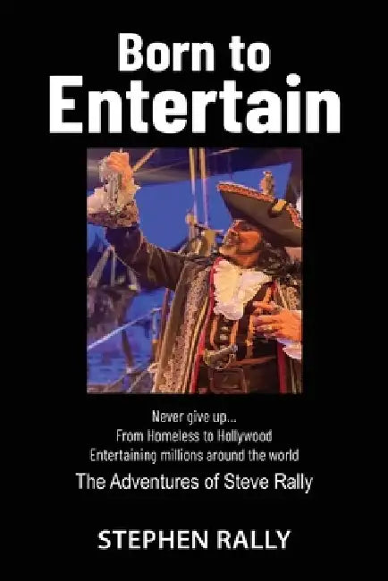 Born to Entertain: The Adventures of Steve Rally by Stephen Rally