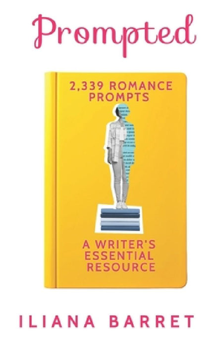 Prompted: 2,339 Romance Prompts: A Writer's Essential Resource by Iliana Barret