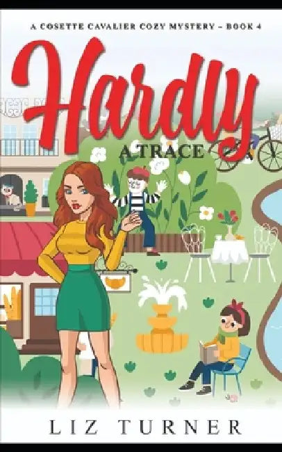 Hardly a Trace: A Cosette Cavalier Cozy Mystery - Book 4 by Liz Turner