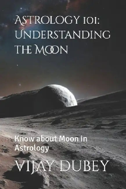 Astrology 101: Understanding the Moon: Know about Moon in Astrology by Vijay Dubey