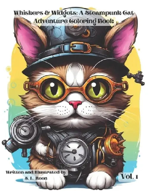 Whiskers & Widgets: A Steampunk Cat Adventure Coloring Book: Volume 1 by S. L. Moon