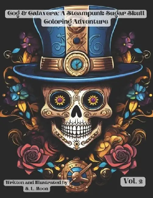 Cogs & Calaveras: A Steampunk Sugar Skull Coloring Adventure: Volume 2 by S. L. Moon