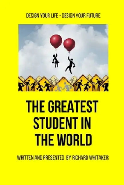 The Greatest Student in The World by Richard Whitaker