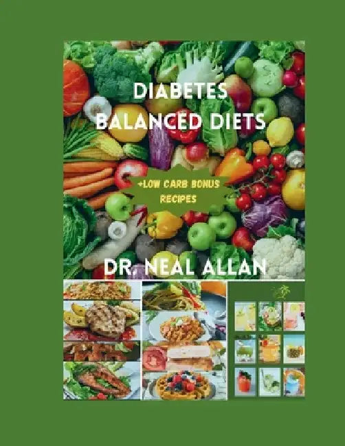 Diabetes Balanced Diets: controlling blood sugar from the kitchen: A bigginer's low carb guide to health with longevity: My doctor's recommendation. by Neal Allan