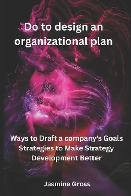 Do to design an organizational plan.: Ways to write a company's objective strategies to improve strategy development by Jasmine Gross