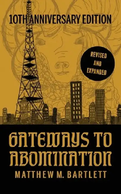 Gateways to Abomination: 10th Anniversary Edition by Matthew M. Bartlett