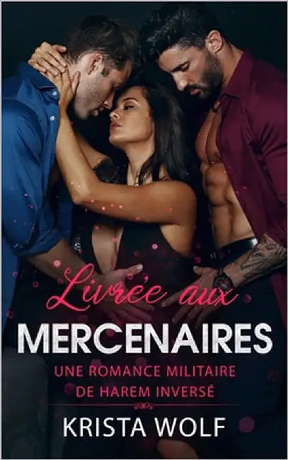 Livrée aux Mercenaires: Une romance militaire de harem inversé by Wolf, Krista