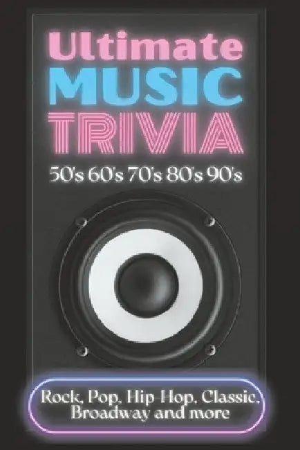 Ultimate Music Trivia for Adults: Rock, Pop, Hip-Hop, Classic, Broadway and More: Explore 150 Multiple-Choice Questions Across All Genres and Test You by Leon Simonds