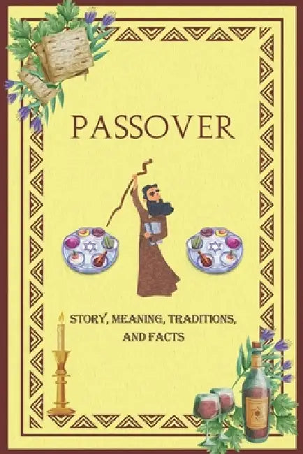 Passover Story, Meaning, Traditions, and Facts: Unveiling the Tapestry of Jewish holiday: A Comprehensive Exploration of this celebration by Lora Banski