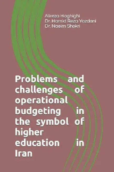 Problems and challenges of operational budgeting in the symbol of higher education in Iran by Hamid Reza Yazdani