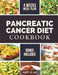 Pancreatic Cancer Diet Cookbook: Beginner-Friendly Nutritious and Delicious Recipes to Fight Inflammation, Manage Pain, and Improve Quality of Life by Mary B. Lax