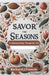 Savor the Seasons: A Culinary Journey Through the Year by Richard J. Francis