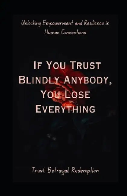 If You Trust Blindly, You Lose Everything by Vishal Kumar