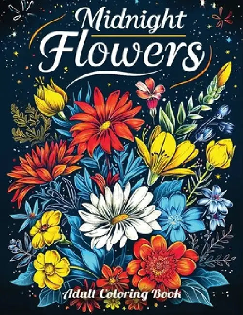 Midnight Flowers Adult Coloring Book: A Collection of 50 Illustrations featuring Exquisite Flowers in Striking Black and White Designs for Relaxation by Hiba Doodles