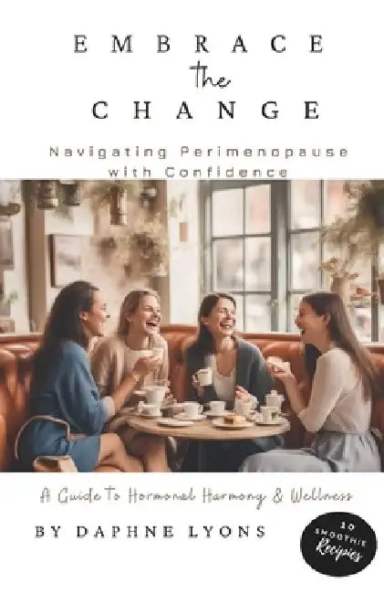 Embrace the Change: Navigating Perimenopause with Confidence by Daphne Lyons