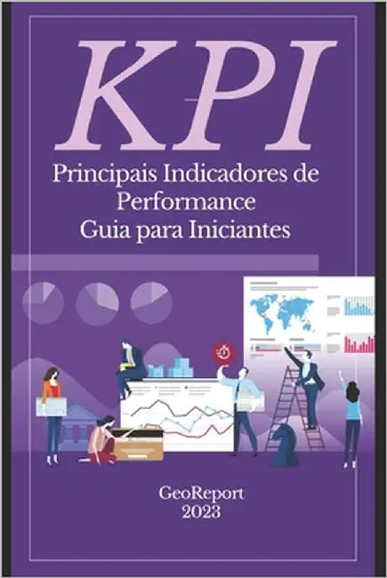 KPI Principais Indicadores de Performance: Guia para Iniciantes by Report, Geo
