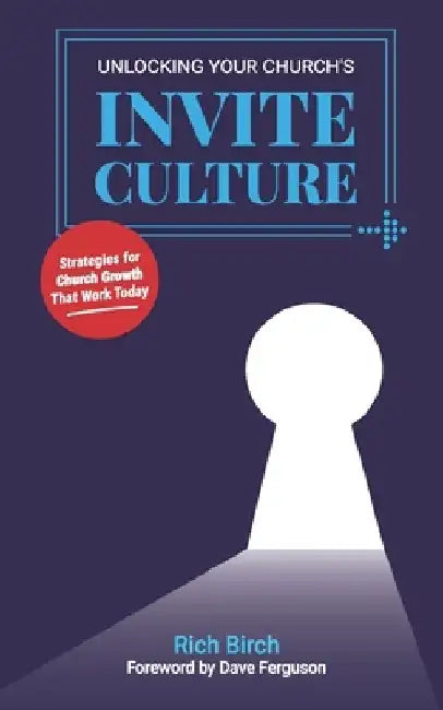 Unlocking Your Church's Invite Culture: Strategies for Church Growth That Work Today by Dave Ferguson