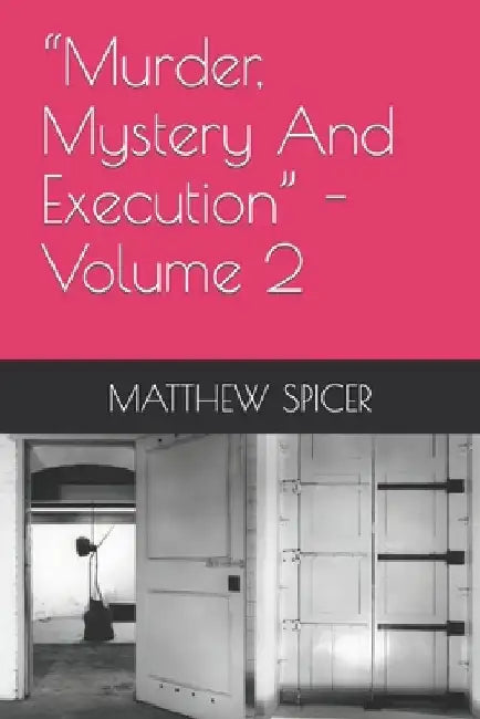 "Murder, Mystery And Execution" - Volume 2 by Matthew Spicer