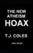 The New Atheism Hoax: Exposing the Politics of Dawkins, Dennett, Harris, and Hitchens by T. J. Coles