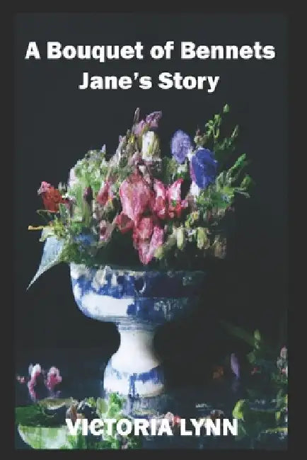 A Bouquet of Bennets, Jane's Story: A Sweet Pride and Prejudice Variation by Victoria Lynn