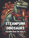 Mechanical Mesozoic A Steampunk Dinosaur Coloring Book For Adults: Get Lost in a Wonderland of Technological Tyrants and Robotic Raptors by Droma Simple Books