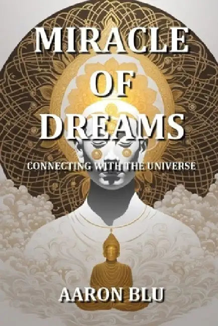 Miracle of Dreams - Connecting with the Universe by Aaron Blu