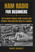 Ham Radio for Beginners: The Ultimate Manual Guide to Build and Operate Your Amateur Radio as a Newbie by Robert Shockley