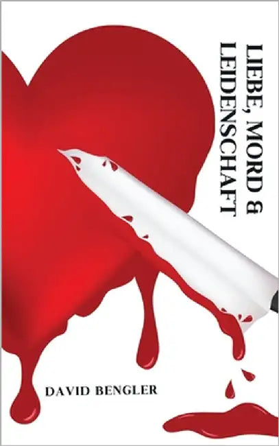 Liebe, Mord und Leidenschaft by Bengler, David