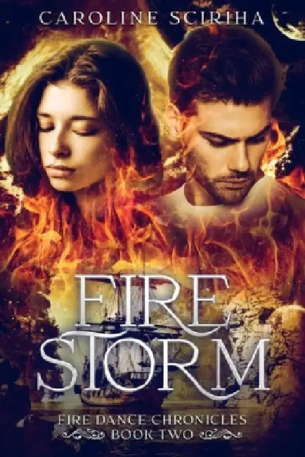 Fire Storm: Fire Dance Chronicles, a Sci-Fi Fantasy Adventure, Book Two by Caroline Sciriha