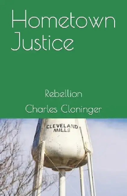 Hometown Justice: Rebellion by Charles Cloninger