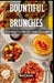 Bountiful Brunches: Morning Feasts for Any Occasion by Nancy Barlow