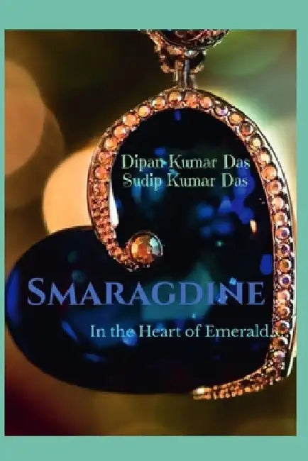 Smaragdine: In the Heart of Emerald by Sudip Kumar Das
