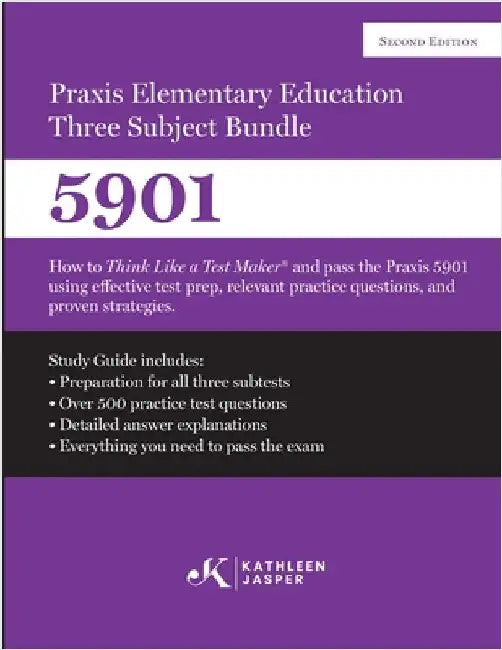 Praxis Elementary Education Three Subject Exam: How to Think Like a Test Maker(R) and pass the Praxis 5901 using effective test prep, relevant practic by Jasper, Kathleen
