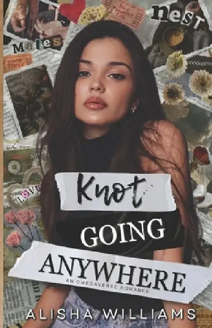 Knot Going Anywhere: An Omegaverse Romance by Alisha Williams