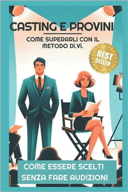 CASTING E PROVINI - COME SUPERARLI CON IL METODO Di.Vi.: L'unico Metodo al Mondo per essere Scelti senza fare Audizioni! by Vergari, Donald