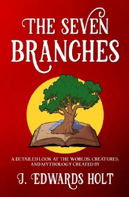 The Seven Branches by J. Edwards Holt