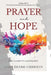 Prayer and Hope Devotional: There's Hope For A Grieving Heart by Mary Denise Christen