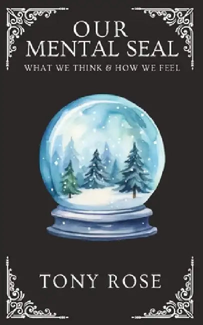 Our Mental Seal: What We Think And How We Feel by Tony Rose