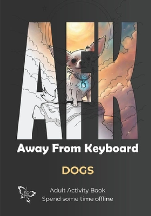 Afk: Away From Keyboard Dogs: Adult Activity Book Spend some time offline by Raven Bowen