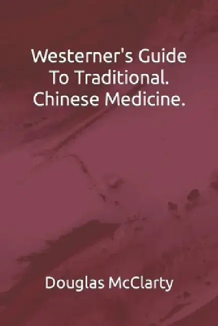 Westerns Guide To Traditional. Chinese Medicine. by Douglas McClarty
